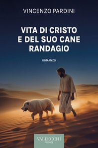 Vita di Cristo e del suo cane randagio - Librerie.coop
