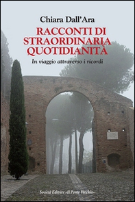 Racconti di straordinaria quotidianità. In viaggio attraverso i ricordi - Librerie.coop