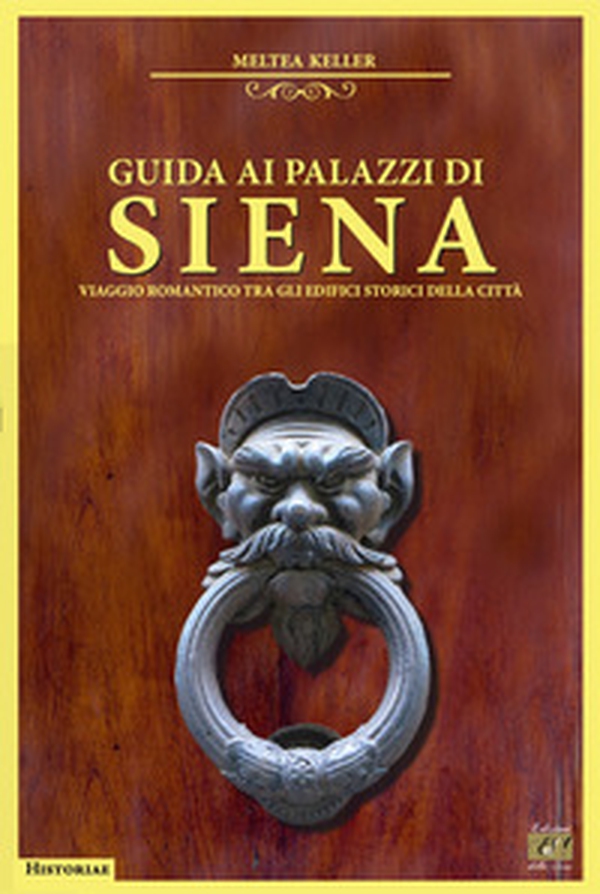 Guida ai palazzi di Siena. Viaggio romantico tra gli edifici storici della città - Librerie.coop Guida ai palazzi di Siena. Viaggio romantico tra gli edifici storici della città - Librerie.coop