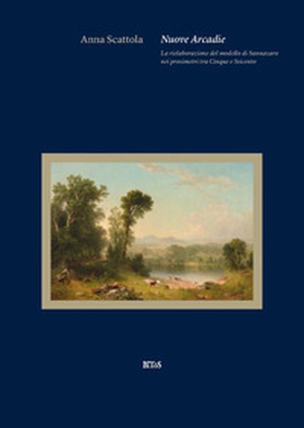 Nuove Arcadie. La rielaborazione del modello di Sannazaro - Librerie.coop