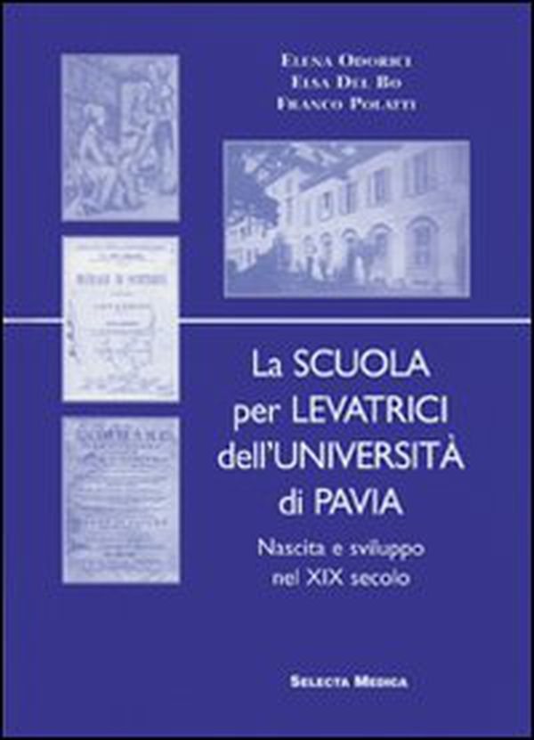 La scuola per levatrici dell'Università di Pavia. Nascita e sviluppo del XIX secolo - Librerie.coop La scuola per levatrici dell'Università di Pavia. Nascita e sviluppo del XIX secolo - Librerie.coop
