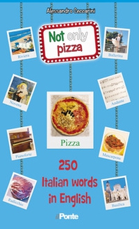 Not only pizza. 250 Italian word in English - Librerie.coop