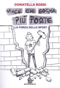 Vince chi sogna più forte. La forza dello sport - Librerie.coop Vince chi sogna più forte. La forza dello sport - Librerie.coop