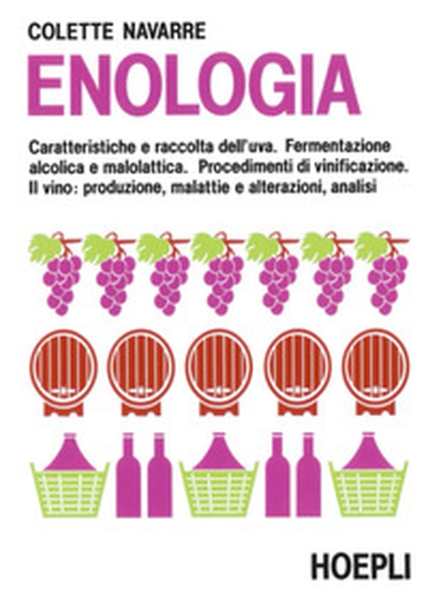 Enologia. Caratteristiche e raccolta dell'uva. Fermentazione alcolica e malolattica. Procedimenti di vinificazione - Librerie.coop Enologia. Caratteristiche e raccolta dell'uva. Fermentazione alcolica e malolattica. Procedimenti di vinificazione - Librerie.coop