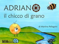 Adriano il chicco di grano - Librerie.coop