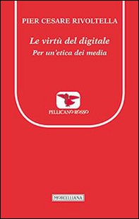 Le virtù del digitale. Per un'etica dei media - Librerie.coop