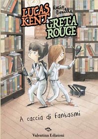 Lucas Kent & Greta Rouge. A caccia di fantasmi - Librerie.coop