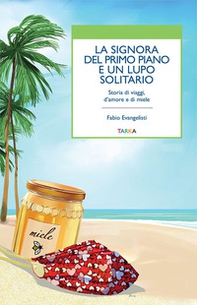 La signora del primo piano e un lupo solitario. Storia di viaggi, d'amore e di miele - Librerie.coop La signora del primo piano e un lupo solitario. Storia di viaggi, d'amore e di miele - Librerie.coop