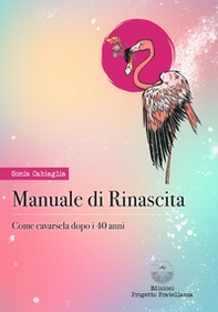 Manuale di rinascita. Come cavarsela dopo i 40 anni - Librerie.coop