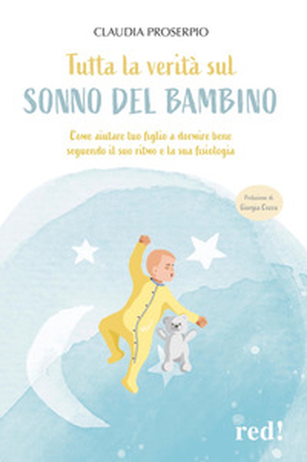 Tutta la verità sul sonno del bambino. Come aiutare tuo figlio a dormire bene seguendo il suo ritmo e la sua fisiologia - Librerie.coop