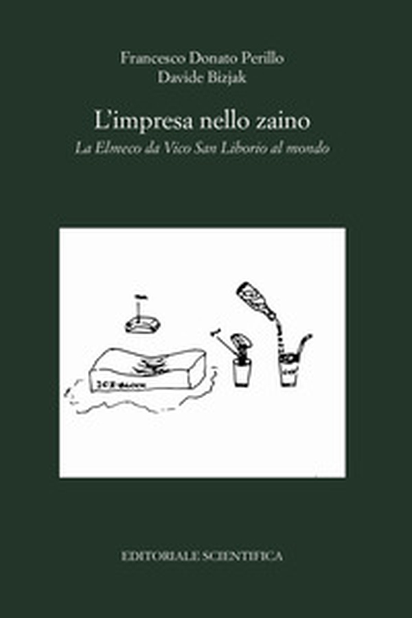 L'impresa nello zaino. La Elmeco da Vico San Liborio al mondo - Librerie.coop L'impresa nello zaino. La Elmeco da Vico San Liborio al mondo - Librerie.coop