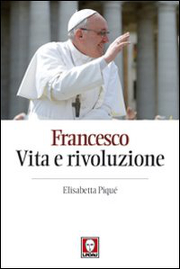 Francesco. Vita e rivoluzione - Librerie.coop Francesco. Vita e rivoluzione - Librerie.coop