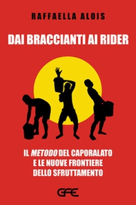 Dai braccianti ai rider. Il «metodo» del caporalato e le nuove frontiere dello sfruttamento - Librerie.coop