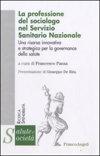 La professione del sociologo nel Servizio Sanitario Nazionale. Una risorsa innovativa e strategica per la governance della salute - Librerie.coop