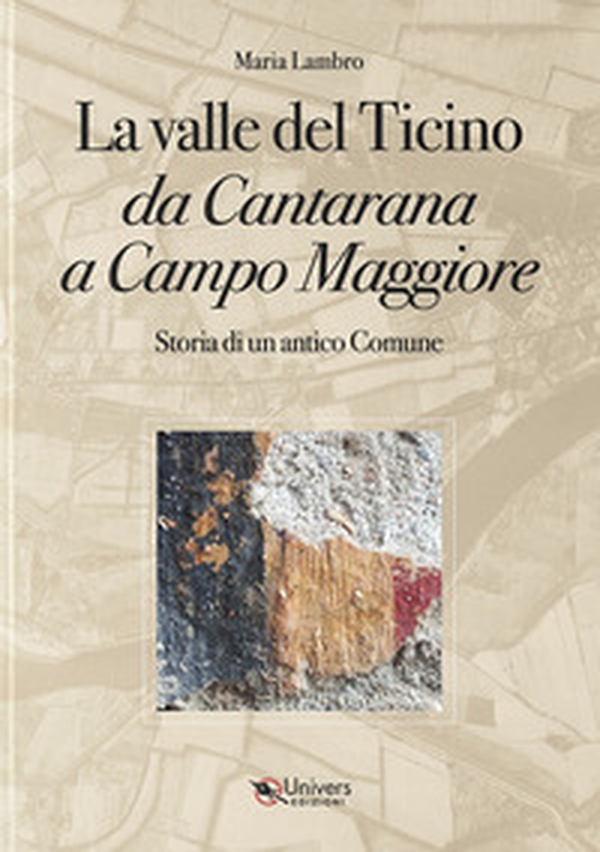La valle del Ticino da Cantarana a Campo Maggiore. Storia di un antico comune - Librerie.coop