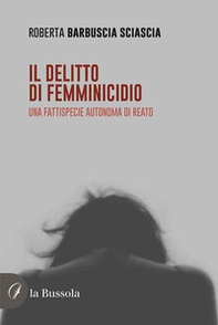 Il delitto di femminicidio. Una fattispecie autonoma di reato - Librerie.coop