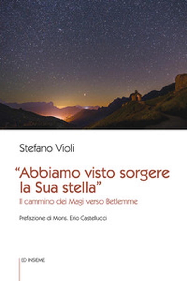 «Abbiamo visto sorgere la sua stella». Il cammino dei Magi verso Betlemme - Librerie.coop «Abbiamo visto sorgere la sua stella». Il cammino dei Magi verso Betlemme - Librerie.coop