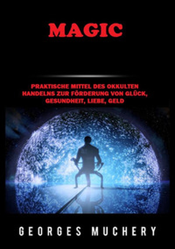 Magic. Praktische Mittel des okkulten Handelns zur Förderung von Glück, Gesundheit, Liebe, Geld - Librerie.coop Magic. Praktische Mittel des okkulten Handelns zur Förderung von Glück, Gesundheit, Liebe, Geld - Librerie.coop