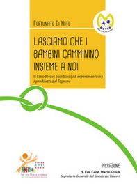 Lasciamo che i bambini camminino insieme a noi. Il Sinodo dei bambini (ad experimentum) i prediletti del Signore - Librerie.coop