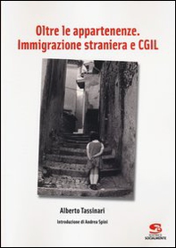 Oltre le appartenenze. Immigrazione straniera e CGIL - Librerie.coop