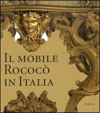 Il mobile rococò in Italia. Arredi e decorazioni d'interni dal 1738 al 1775 - Librerie.coop