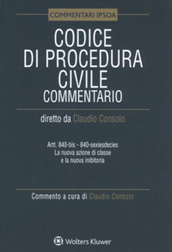 Codice di procedura civile. Commentario. Artt. 840-bis-840-sexiesdecies. La nuova azione di classe e la nuova inibitoria - Librerie.coop Codice di procedura civile. Commentario. Artt. 840-bis-840-sexiesdecies. La nuova azione di classe e la nuova inibitoria - Librerie.coop
