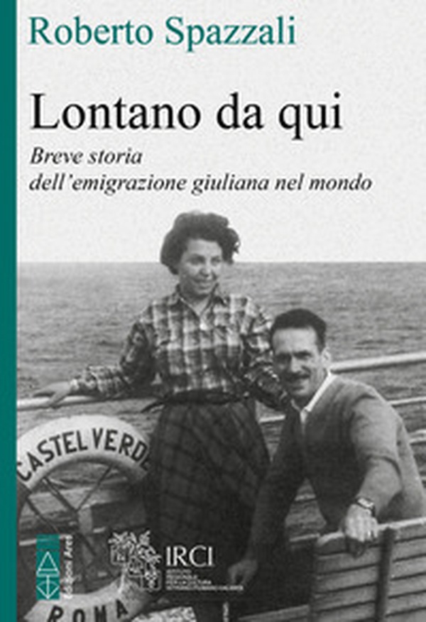 Lontano da qui. Storia dell'emigrazione giuliana nel mondo - Librerie.coop