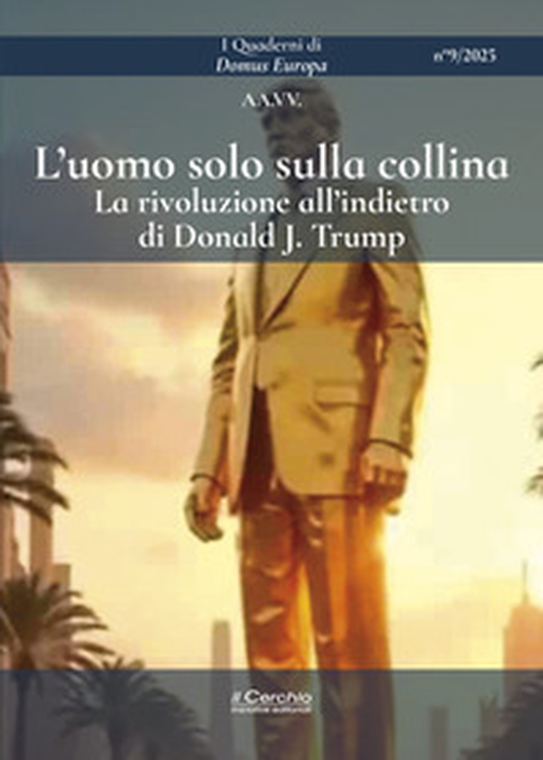 L'uomo solo sulla collina. La rivoluzione all'indietro di Donald J. Trump - Librerie.coop L'uomo solo sulla collina. La rivoluzione all'indietro di Donald J. Trump - Librerie.coop