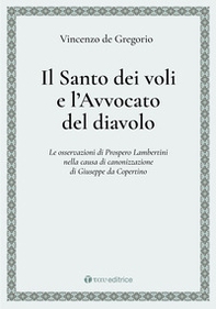 Il Santo dei voli e l'avvocato del diavolo. Le osservazioni di Prospero Lambertini nella causa di canonizzazione di Giuseppe da Copertino - Librerie.coop Il Santo dei voli e l'avvocato del diavolo. Le osservazioni di Prospero Lambertini nella causa di canonizzazione di Giuseppe da Copertino - Librerie.coop
