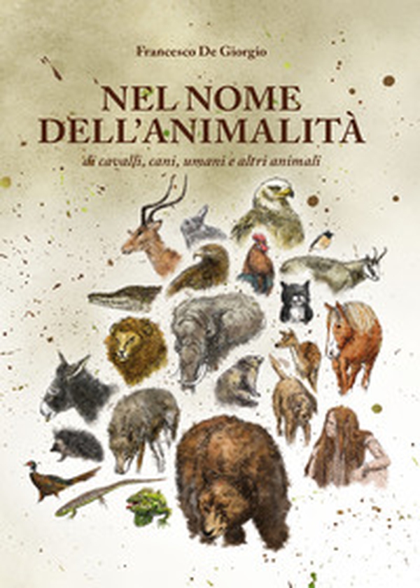 Nel nome dell'animalità di cavalli, cani, umani e altri animali - Librerie.coop Nel nome dell'animalità di cavalli, cani, umani e altri animali - Librerie.coop