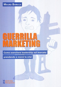Guerilla marketing. Come esercitare leadership sul mercato prendendo a morsi la crisi - Librerie.coop