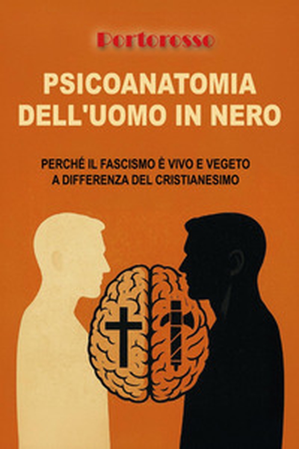 Psicoanatomia dell'uomo in nero. Perché il fascismo è vivo e vegeto a differenza del Cristianesimo - Librerie.coop