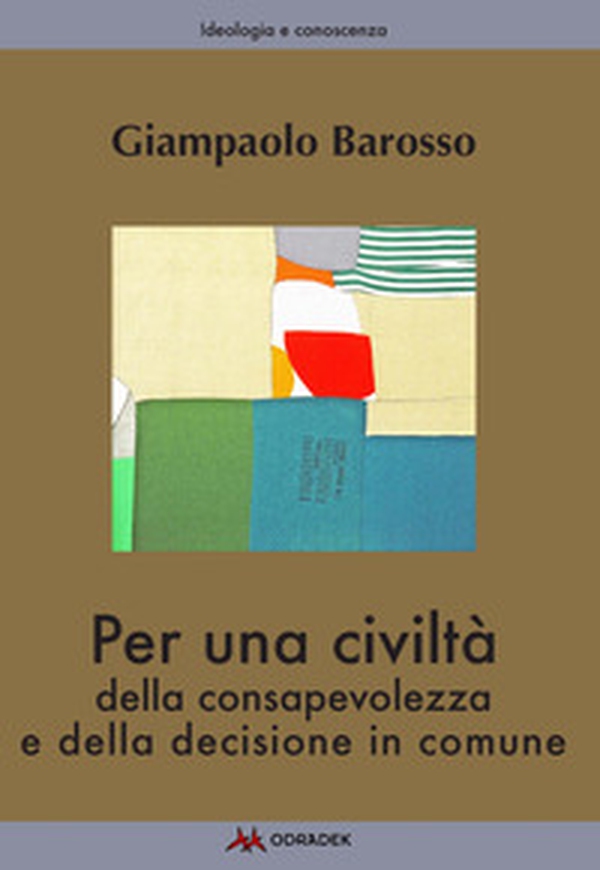 Per una civiltà della consapevolezza e della decisione in comune - Librerie.coop Per una civiltà della consapevolezza e della decisione in comune - Librerie.coop