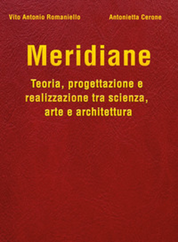 Meridiane. Teoria, progettazione e realizzazione tra scienza, arte e architettura - Librerie.coop