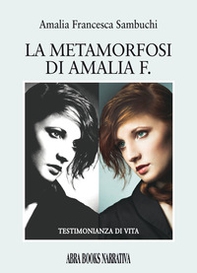 La metamorfosi di Amalia F. Testimonianza di vita - Librerie.coop