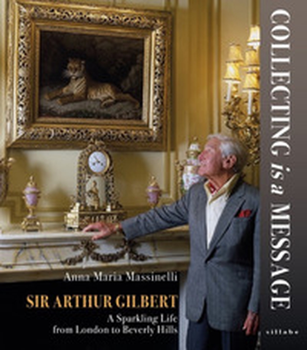 Sir Arthur Gilbert. Collecting is a message. A sparkling life from London to Beverly Hills - Librerie.coop Sir Arthur Gilbert. Collecting is a message. A sparkling life from London to Beverly Hills - Librerie.coop