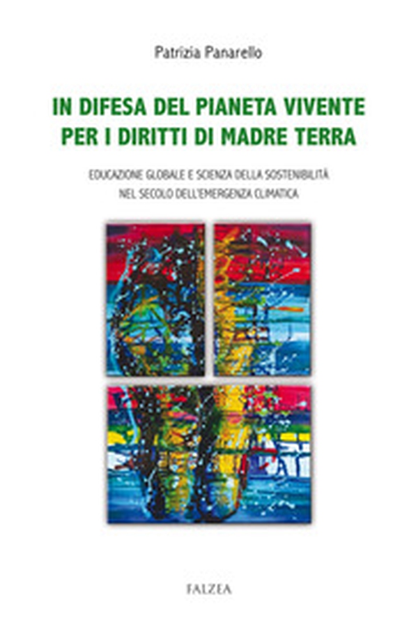 In difesa del pianeta vivente per i diritti di madre terra. Educazione globale e scienza della sostenibilità nel secolo dell'emergenza climatica - Librerie.coop In difesa del pianeta vivente per i diritti di madre terra. Educazione globale e scienza della sostenibilità nel secolo dell'emergenza climatica - Librerie.coop
