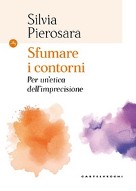 Sfumare i contorni. Per un'etica dell'imprecisione - Librerie.coop
