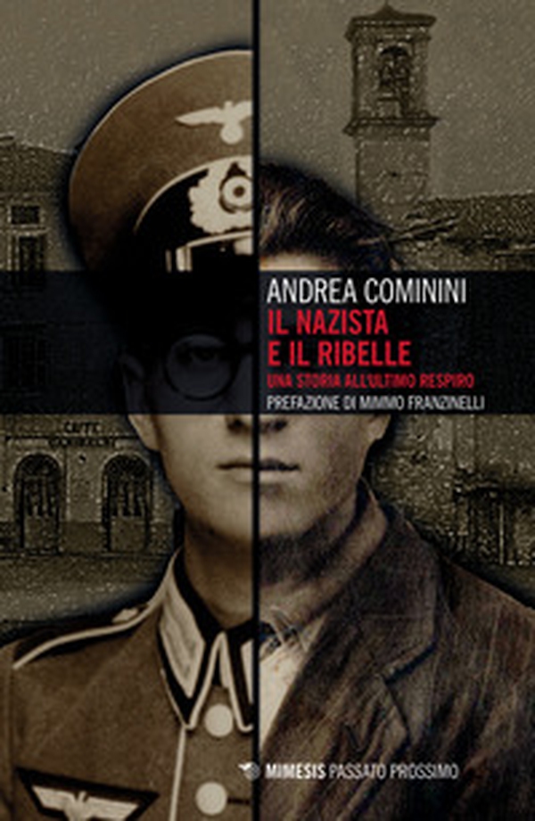 Il nazista e il ribelle. Una storia all'ultimo respiro - Librerie.coop Il nazista e il ribelle. Una storia all'ultimo respiro - Librerie.coop