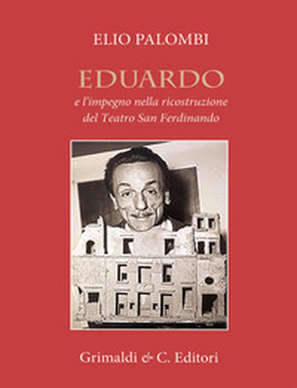 Eduardo e l'impegno nella ricostruzione del Teatro San Ferdinando - Librerie.coop Eduardo e l'impegno nella ricostruzione del Teatro San Ferdinando - Librerie.coop