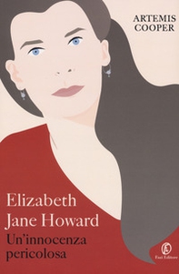 Elizabeth Jane Howard. Un'innocenza pericolosa - Librerie.coop