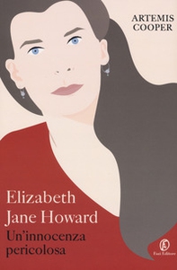 Elizabeth Jane Howard. Un'innocenza pericolosa - Librerie.coop Elizabeth Jane Howard. Un'innocenza pericolosa - Librerie.coop