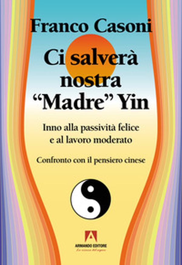 Ci salverà nostra madre Yin. Inno alla passività felice e al lavoro moderato - Librerie.coop