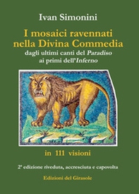 I mosaici ravennati nella «Divina Commedia» dagli ultimi canti del «Paradiso» ai primi dell'«Inferno» in 111 visioni - Librerie.coop I mosaici ravennati nella «Divina Commedia» dagli ultimi canti del «Paradiso» ai primi dell'«Inferno» in 111 visioni - Librerie.coop