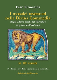 I mosaici ravennati nella «Divina Commedia» dagli ultimi canti del «Paradiso» ai primi dell'«Inferno» in 111 visioni - Librerie.coop