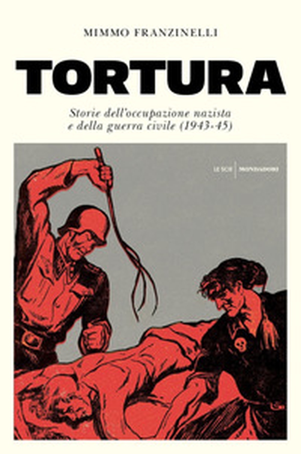 Tortura. Storia dell'occupazione nazista e della guerra civile (1943-45) - Librerie.coop Tortura. Storia dell'occupazione nazista e della guerra civile (1943-45) - Librerie.coop