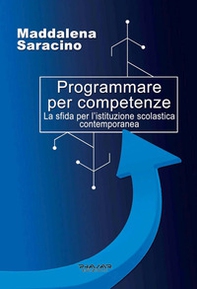 Programmare per competenze. La sfida per l'istituzione scolastica contemporanea - Librerie.coop