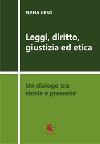 Leggi, diritto, giustizia ed etica. Un dialogo tra storia e presente - Librerie.coop Leggi, diritto, giustizia ed etica. Un dialogo tra storia e presente - Librerie.coop