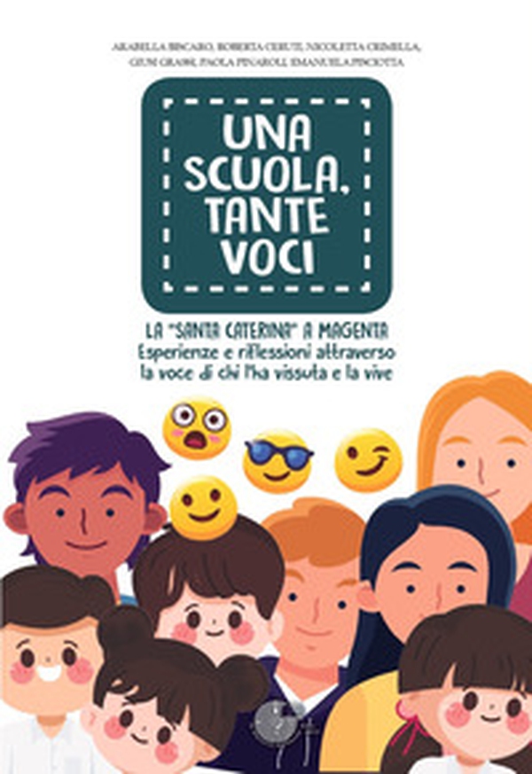 Una scuola, tante voci. La «Santa Caterina» a Magenta. Esperienze e riflessioni attraverso la voce di chi l'ha vissuta e la vive - Librerie.coop Una scuola, tante voci. La «Santa Caterina» a Magenta. Esperienze e riflessioni attraverso la voce di chi l'ha vissuta e la vive - Librerie.coop