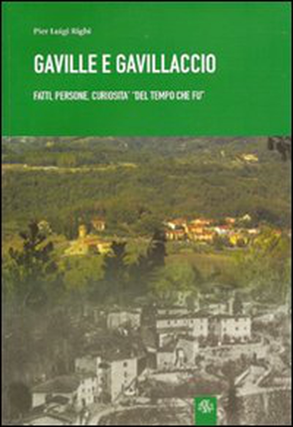 Gaville e Gavillaccio. Fatti, persone, curiosità del «tempo che fu» - Librerie.coop Gaville e Gavillaccio. Fatti, persone, curiosità del «tempo che fu» - Librerie.coop